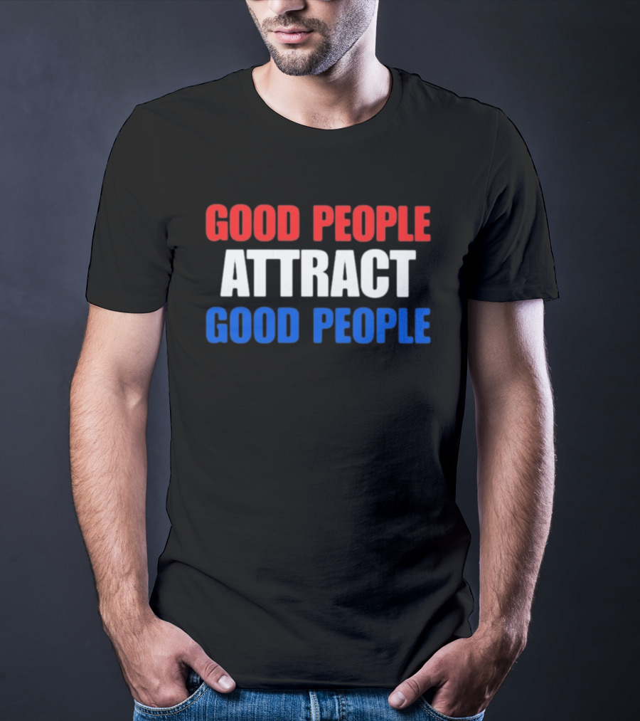 Good People Attract Good People Red White Blue T-Shirt