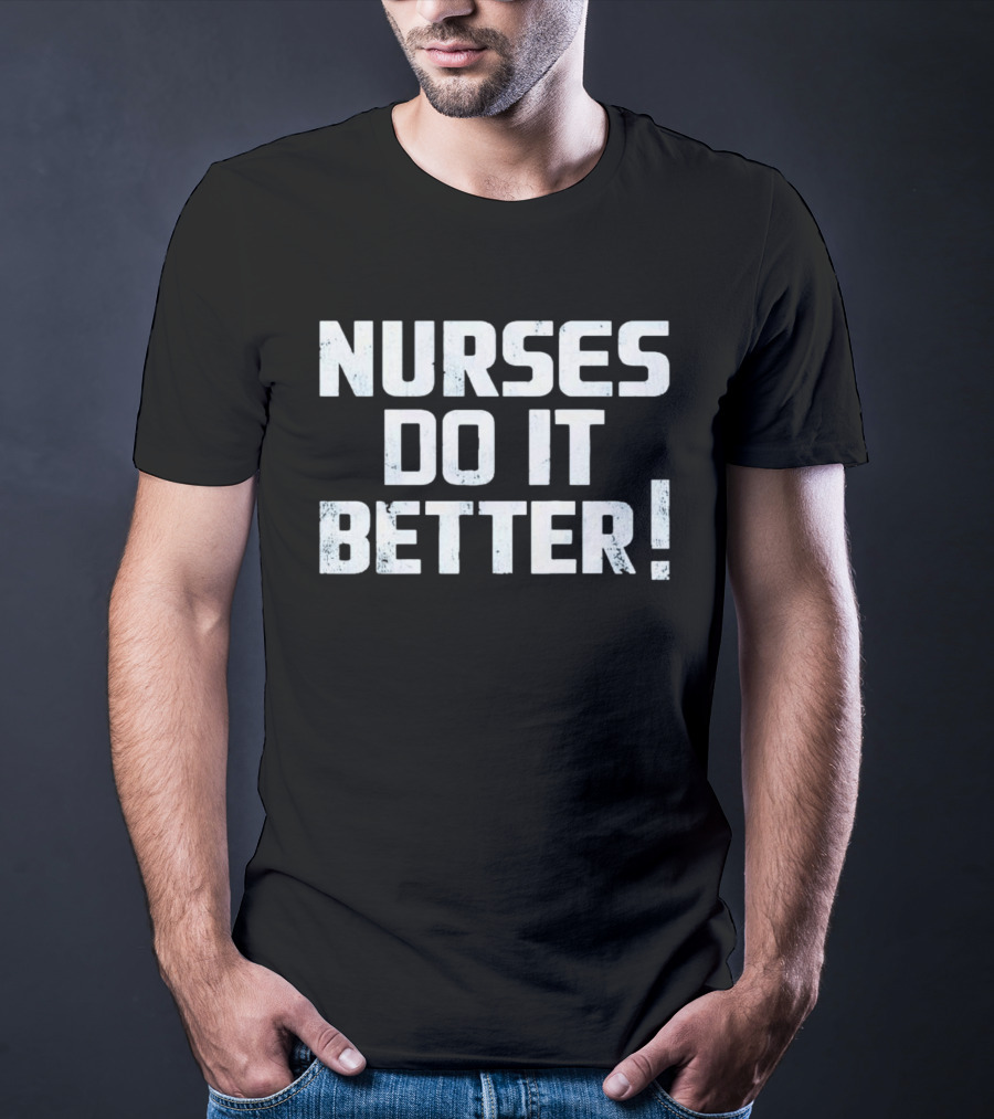 Nurses Do It Better 2023 T-Shirt