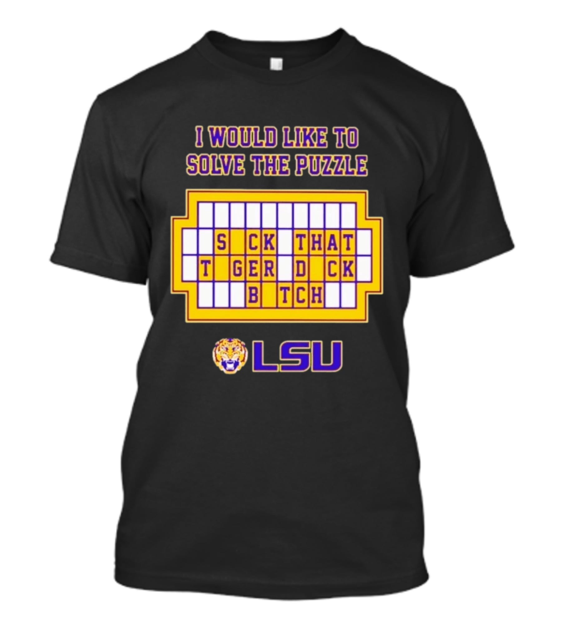 I Would Like To Solve The Puzzle Suck That Tiger Duck Bitch LSU T-Shirt