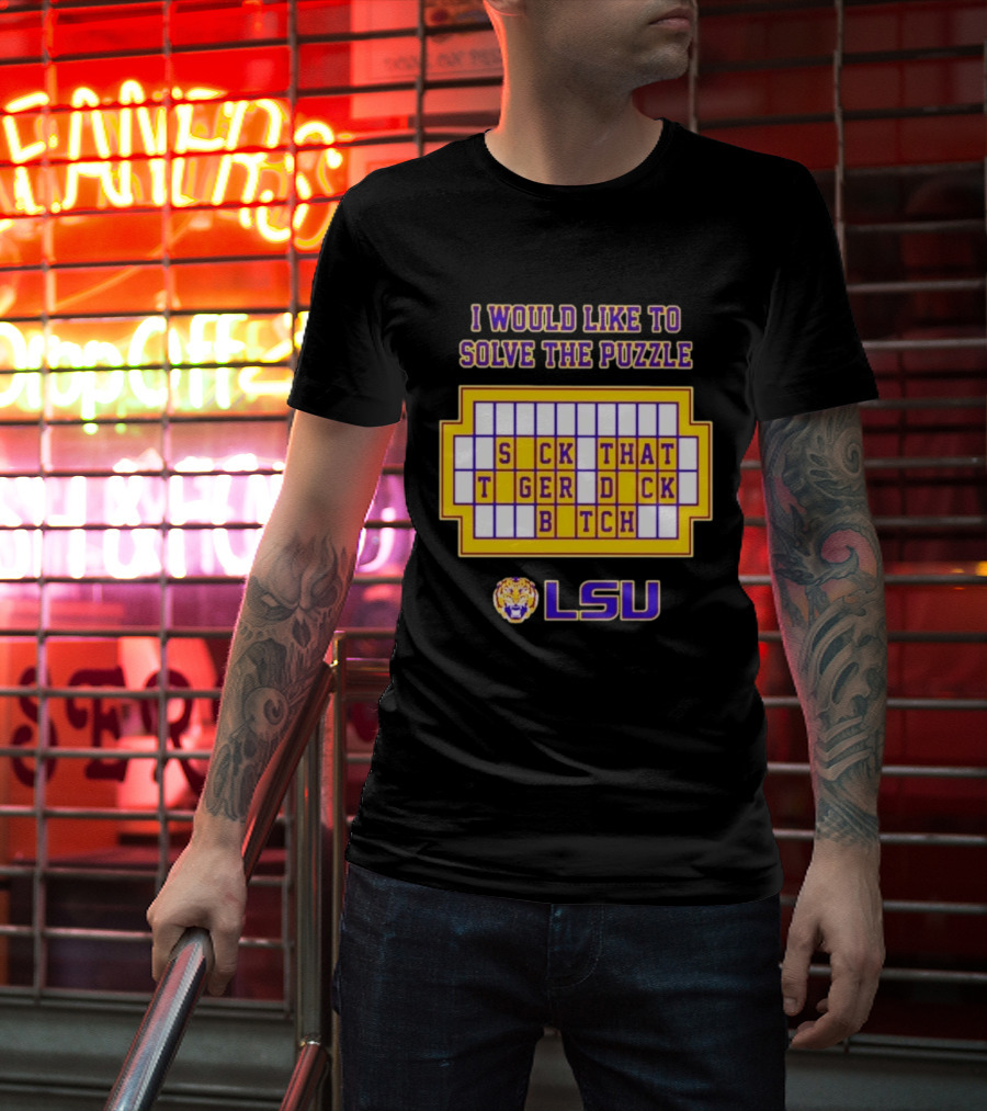 I Would Like To Solve The Puzzle Suck That Tiger Duck Bitch LSU T-Shirt