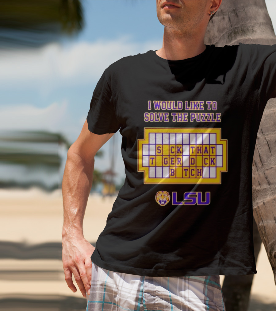 I Would Like To Solve The Puzzle Suck That Tiger Duck Bitch LSU T-Shirt