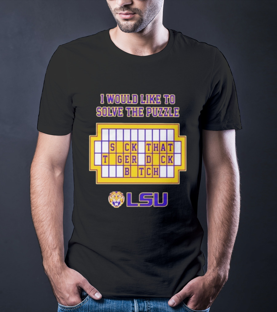 I Would Like To Solve The Puzzle Suck That Tiger Duck Bitch LSU T-Shirt