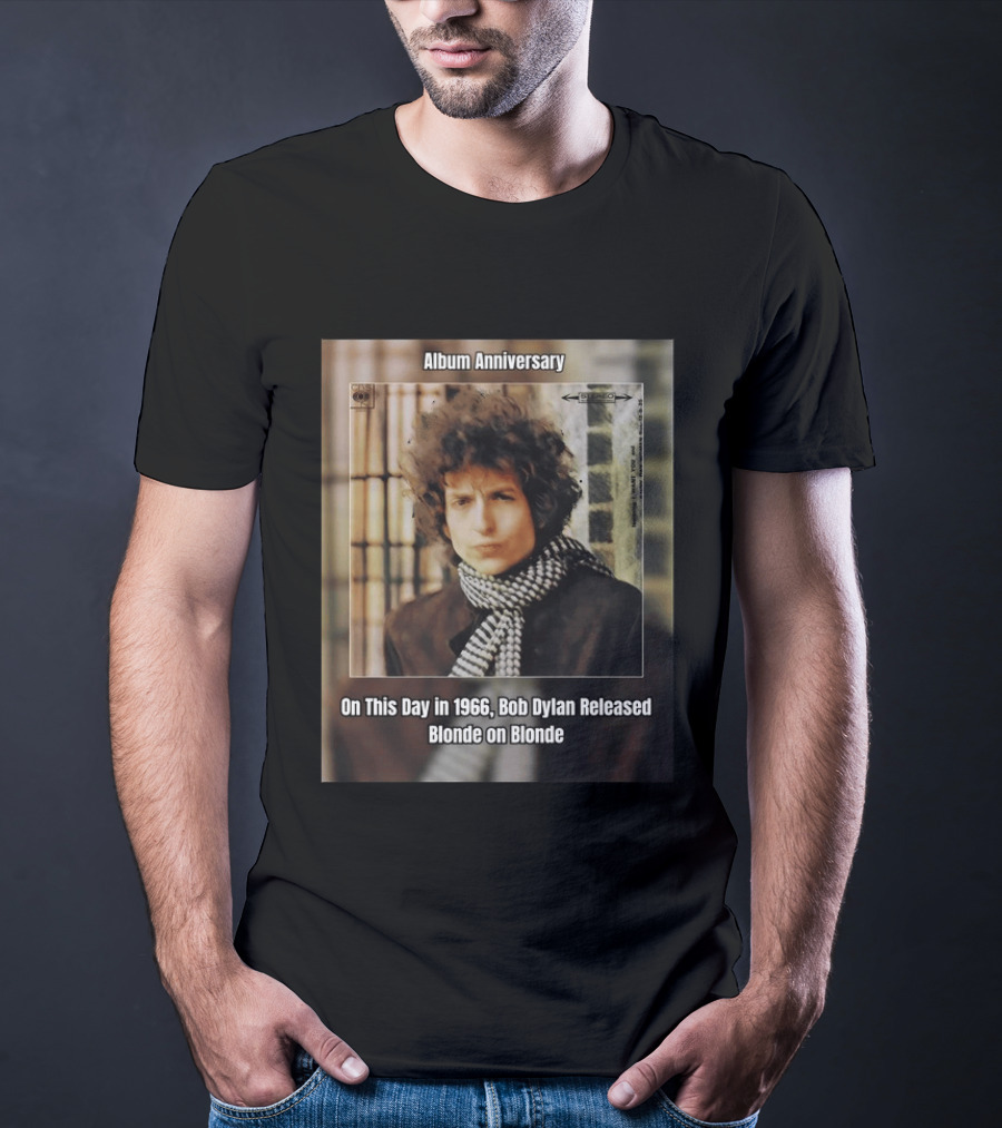 Album Anniversary On This Day In 1966 Bob Dylan Released Blonde On Blonde T-Shirt
