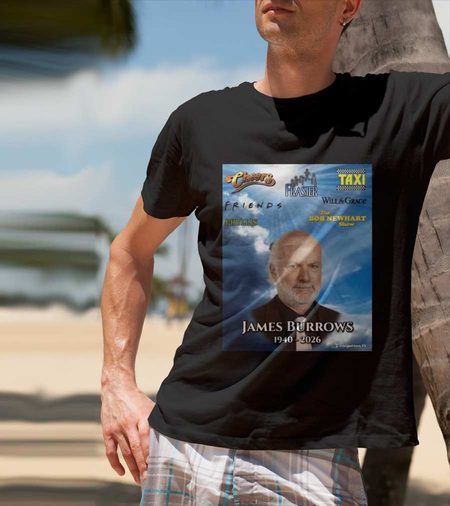 James Burrows 1940 2026 Cheers Frasier Taxi Friends Will & Grace Phyllis Bob Newhart Show T-Shirt