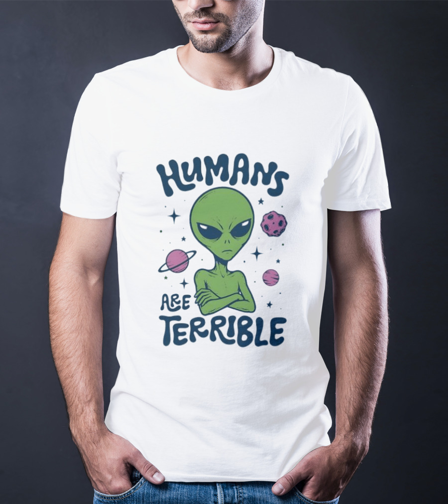 Humans Are Terrible Alien Space Galaxy Planets Stars T-Shirt