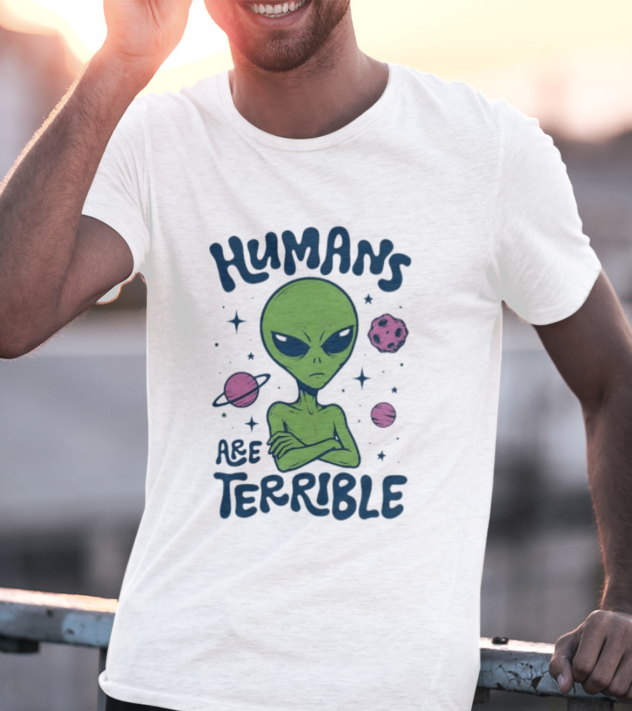 Humans Are Terrible Alien Space Galaxy Planets Stars T-Shirt