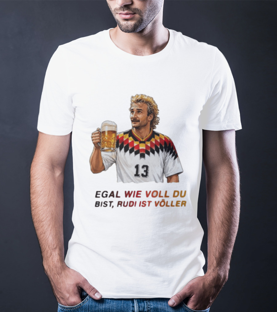 EGAL WIE VOLL DU BIST RUDI IST VÖLLER 13 Fußball Legende Mit Bierkrug T-Shirt