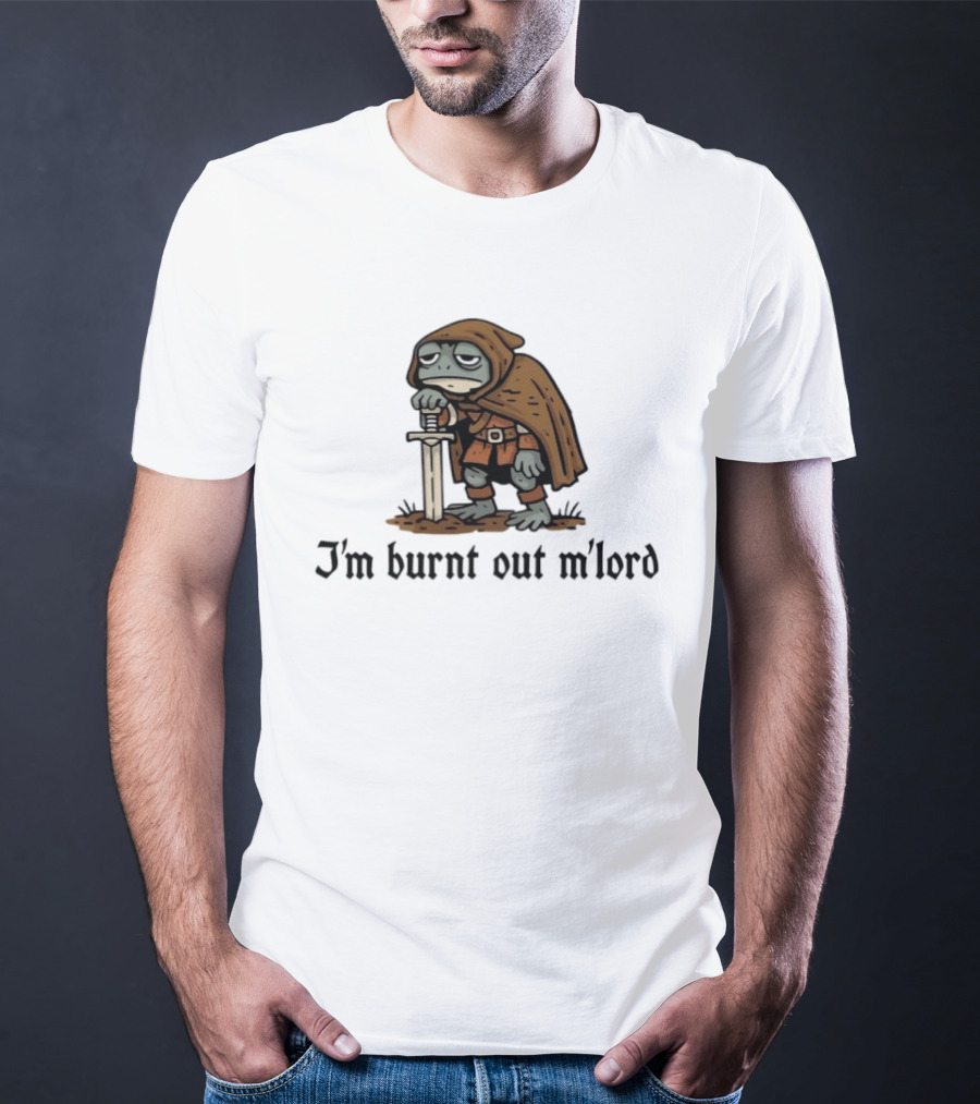 I'm Burnt Out M'lord Exhausted Toad Knight Fantasy Medieval Warrior Humor T-Shirt