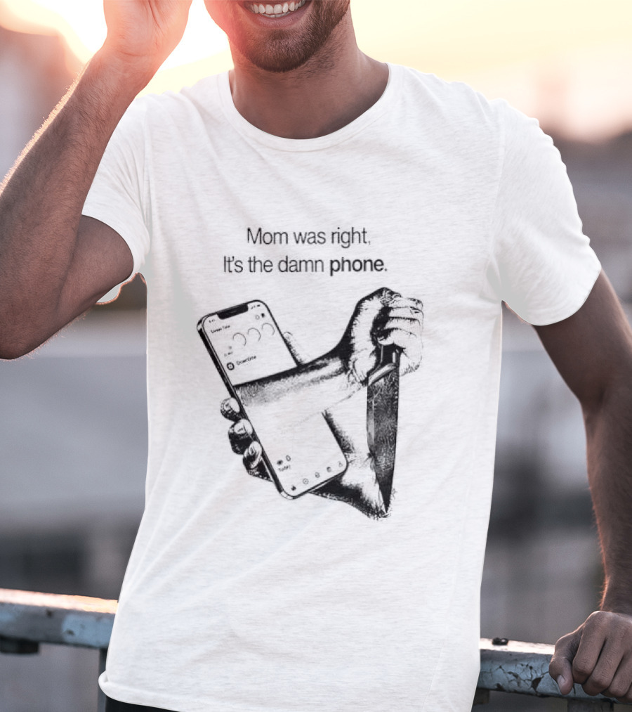 Mom Was Right It Is The Damn Phone Self Harm Awareness Mental Health Awareness T-Shirt