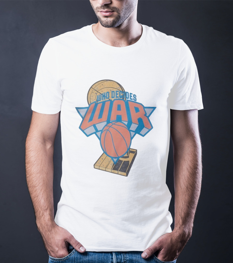 New York Knicks Who Decides War Basketball T-Shirt