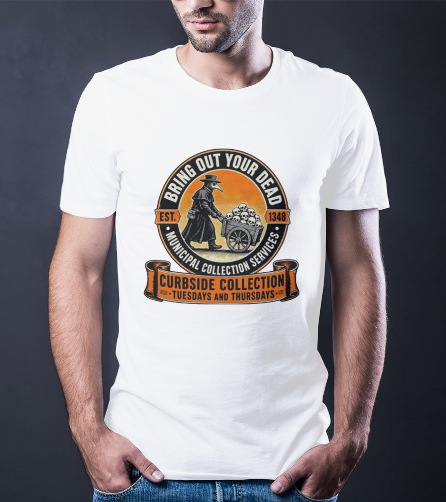 Bring Out Your Dead Plague Doctor Est 1348 Municipal Collection Curbside Tuesdays Thursdays T-Shirt