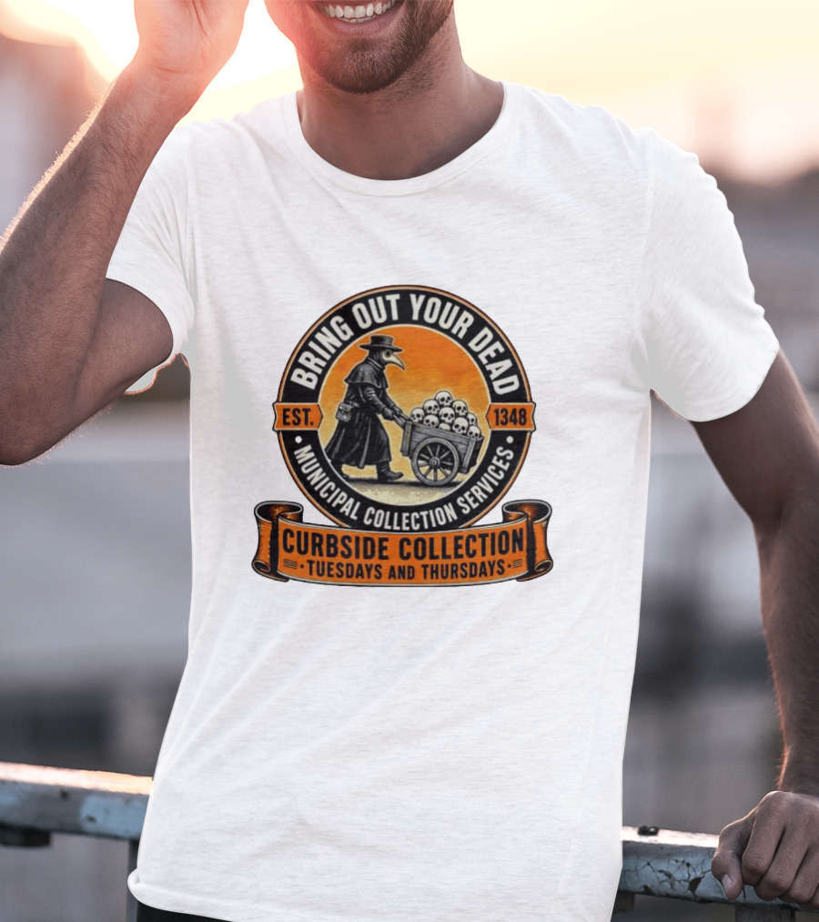 Bring Out Your Dead Plague Doctor Est 1348 Municipal Collection Curbside Tuesdays Thursdays T-Shirt