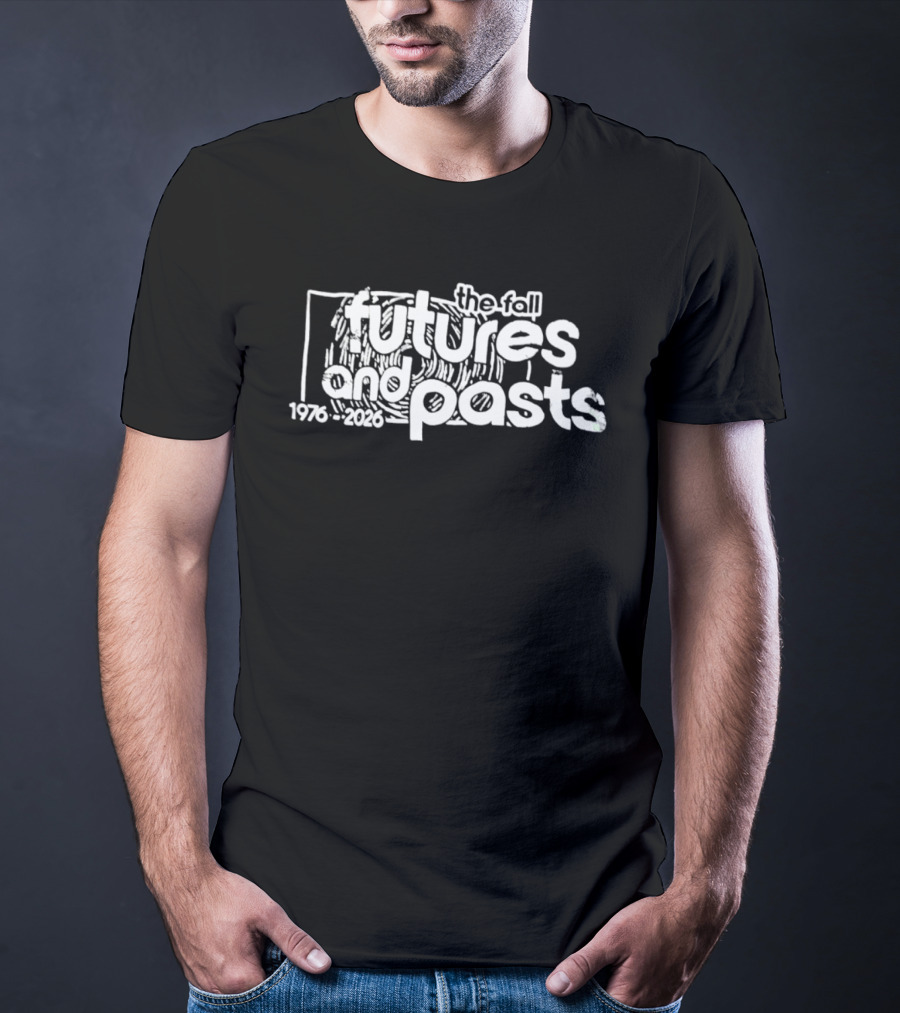 The Fall Futures And Pasts 1976 2026 T-Shirt