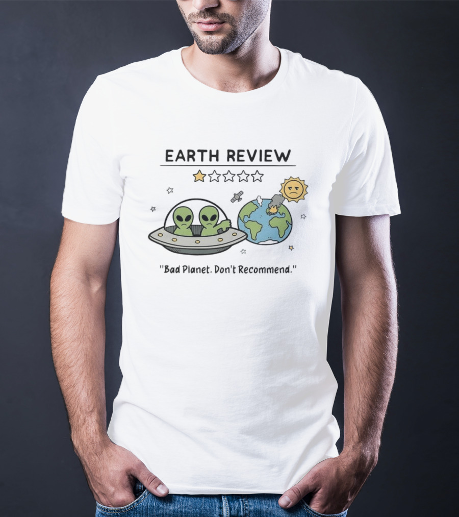 Earth Review Aliens Bad Planet Don't Recommend Humorous Sci Fi Space T-Shirt