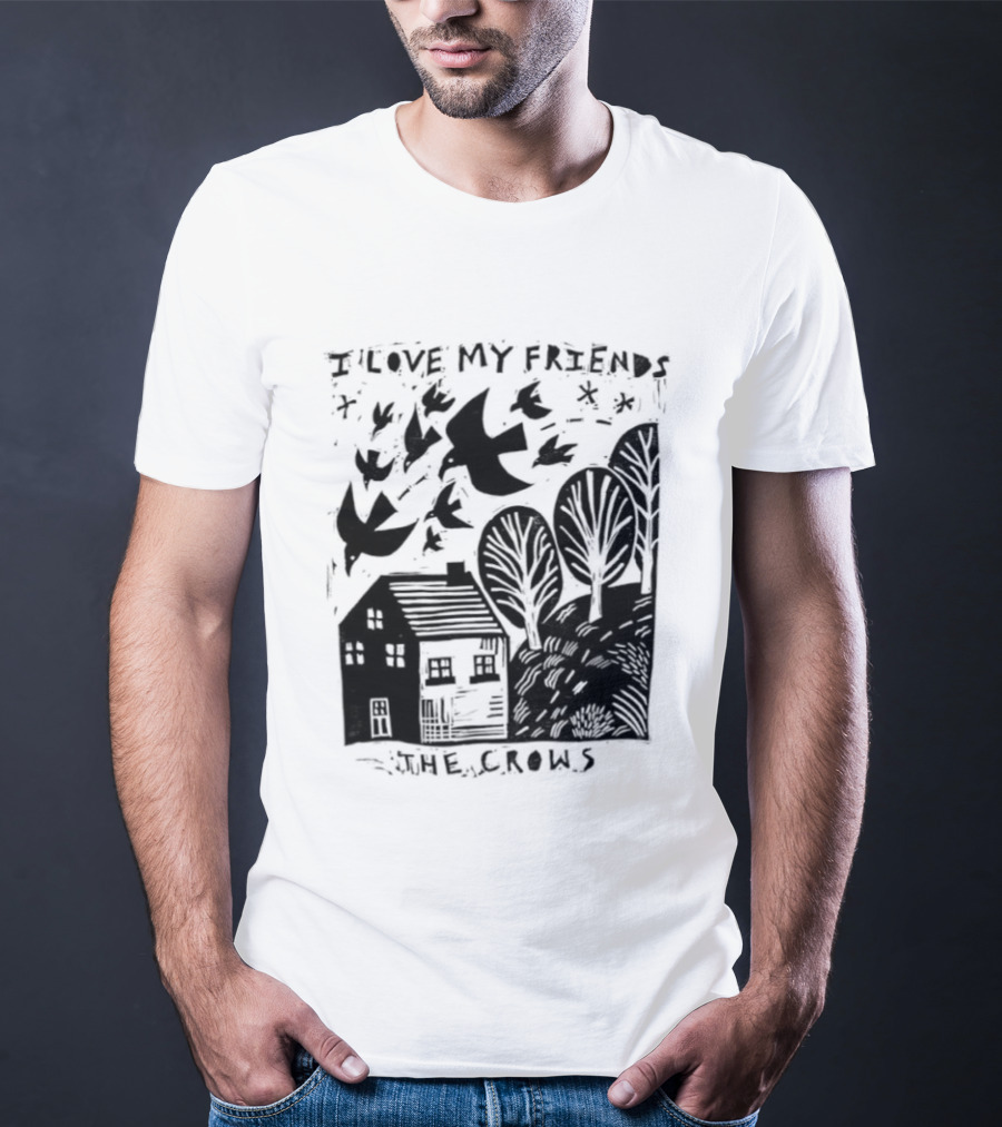 I Love My Friends Crows Flock House Trees Nature Bird T-Shirt