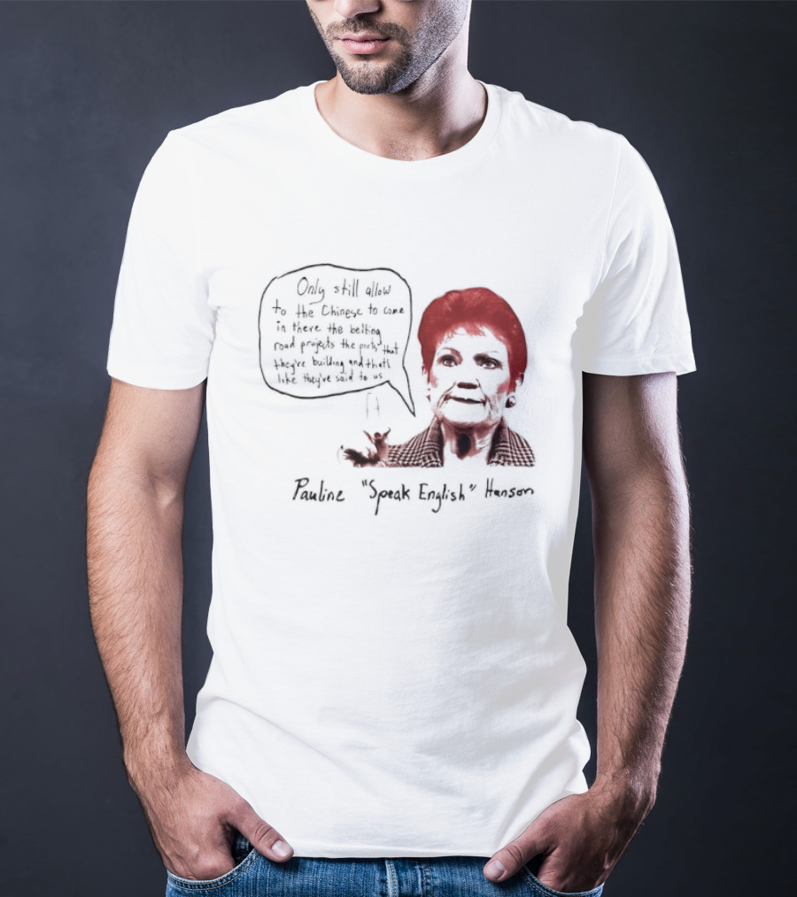 Pauline Hanson "Youth Eight" One Nation Only Still Allow The Chinese To Come T-Shirt