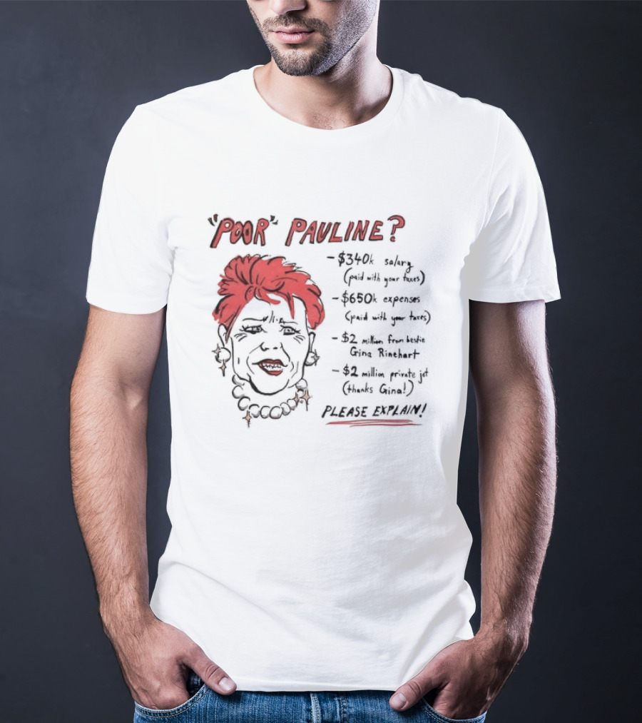 POOR PAULINE 340k Salary Expenses Political Satire Please Explain T-Shirt