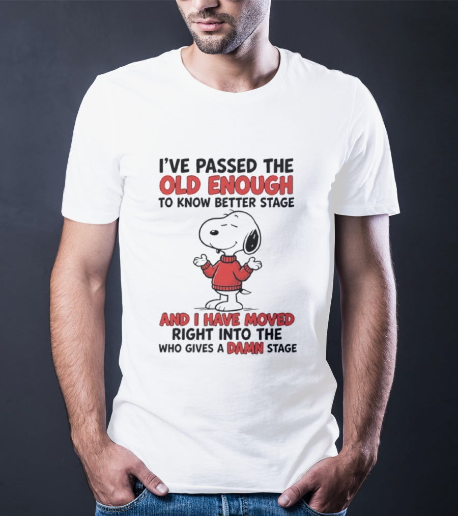 Snoopy Peanuts Passed Old Enough To Know Better Moved Into Who Gives A Damn Stage T-Shirt