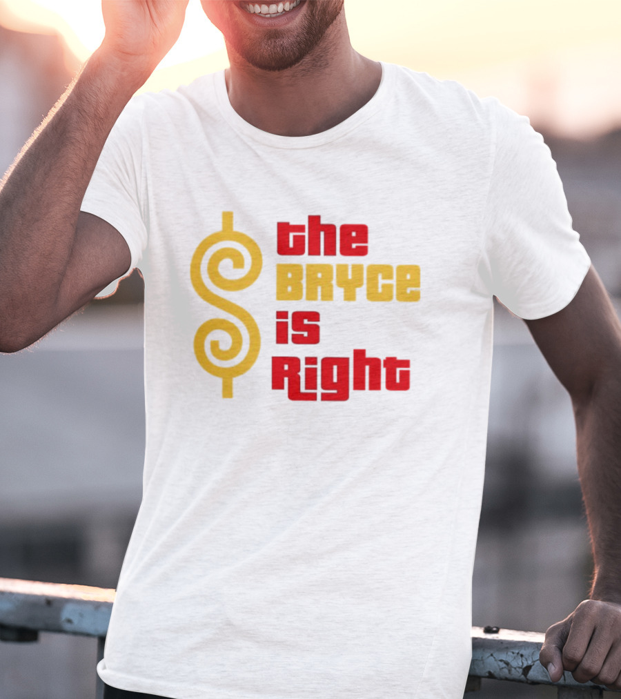 The Bryce Is Right Dollar T-Shirt