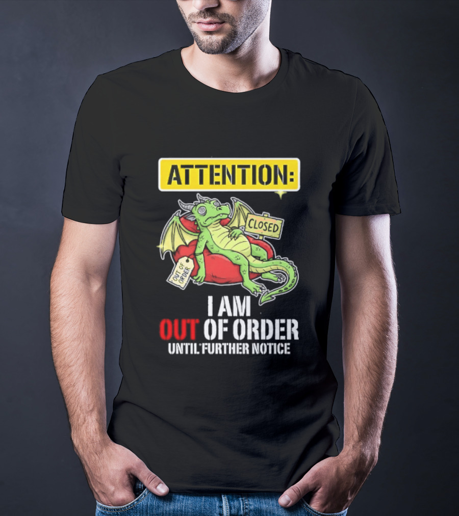 Attention I Am Out Of Order Until Further Notice Relaxing Dragon T-Shirt