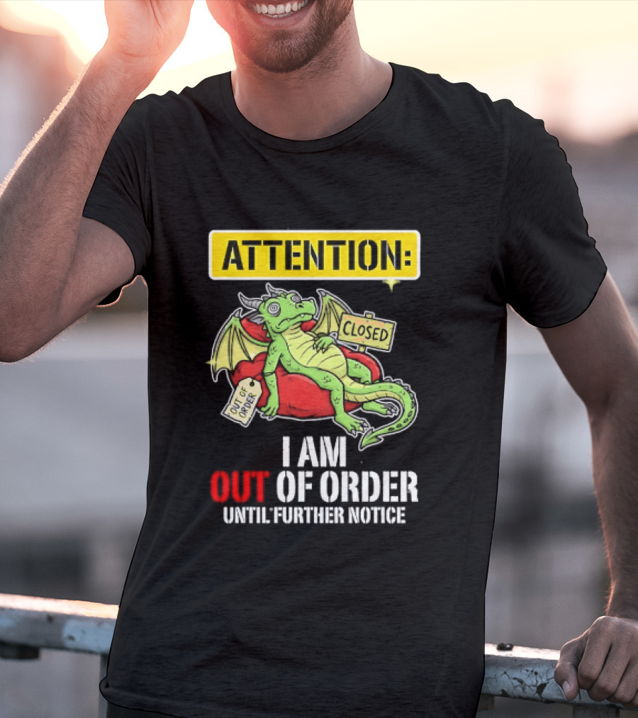 Attention I Am Out Of Order Until Further Notice Relaxing Dragon T-Shirt