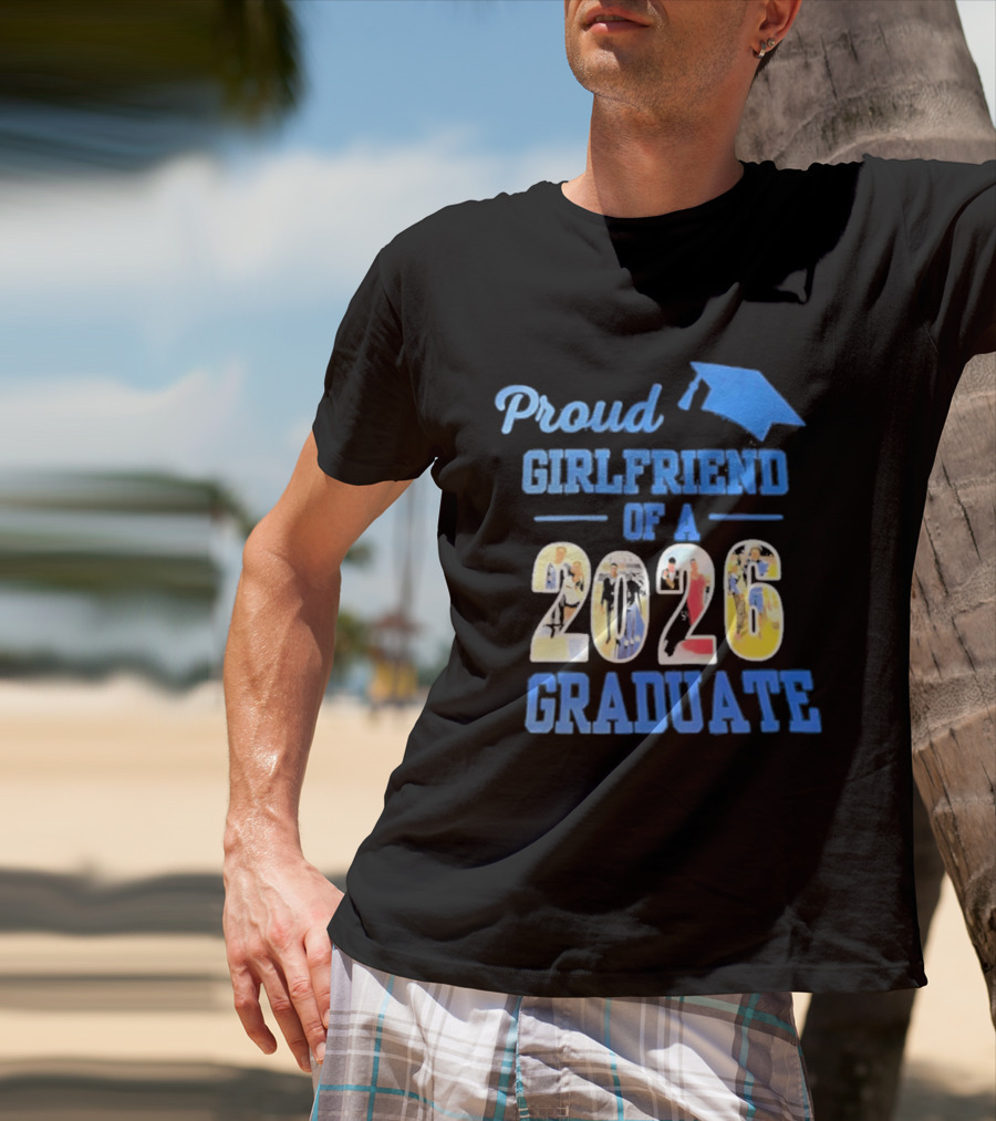 Proud Girlfriend Of A 2026 Graduate Graduation Cap T-Shirt