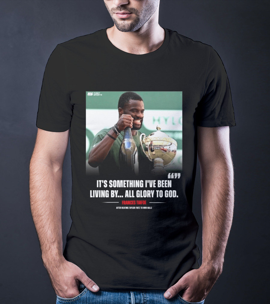 FirstSportz Frances Tiafoe All Glory To God After Beating Taylor Fritz To Win Halle T-Shirt