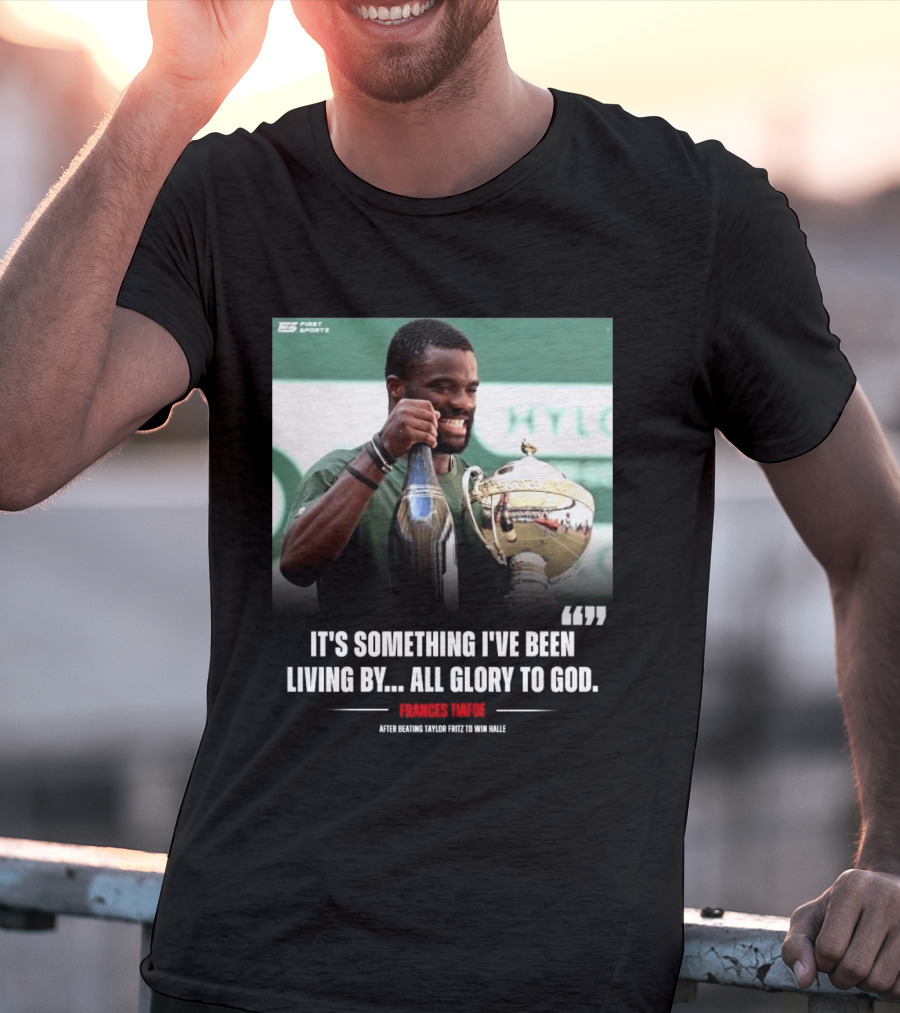 FirstSportz Frances Tiafoe All Glory To God After Beating Taylor Fritz To Win Halle T-Shirt