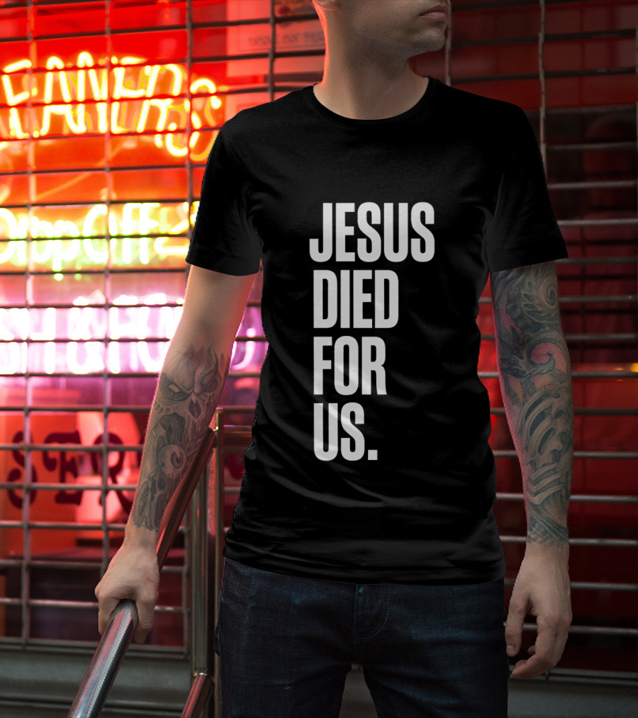 Jesus Died For Us Christian Faith Message T-Shirt