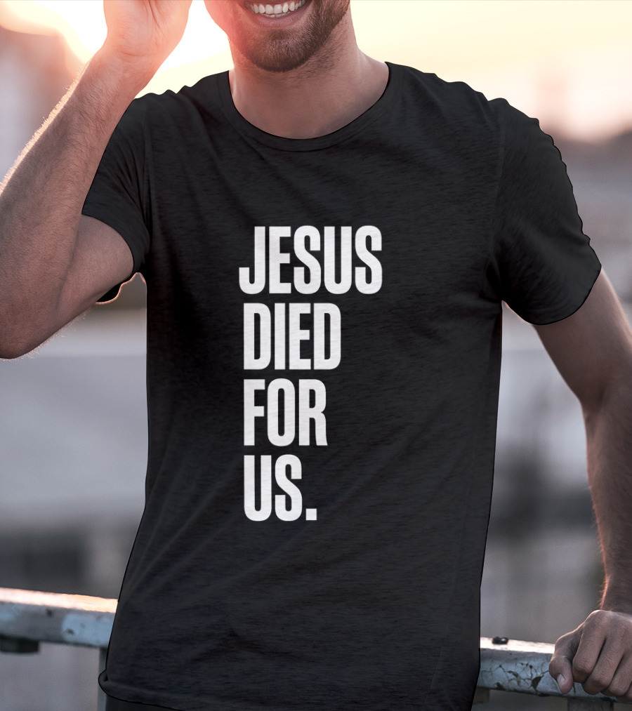 Jesus Died For Us Christian Faith Message T-Shirt