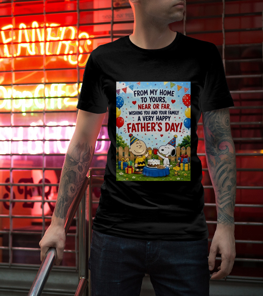 Snoopy Charlie Brown From My Home To Yours Near Or Far Wishing You A Very Happy Father's Day T-Shirt