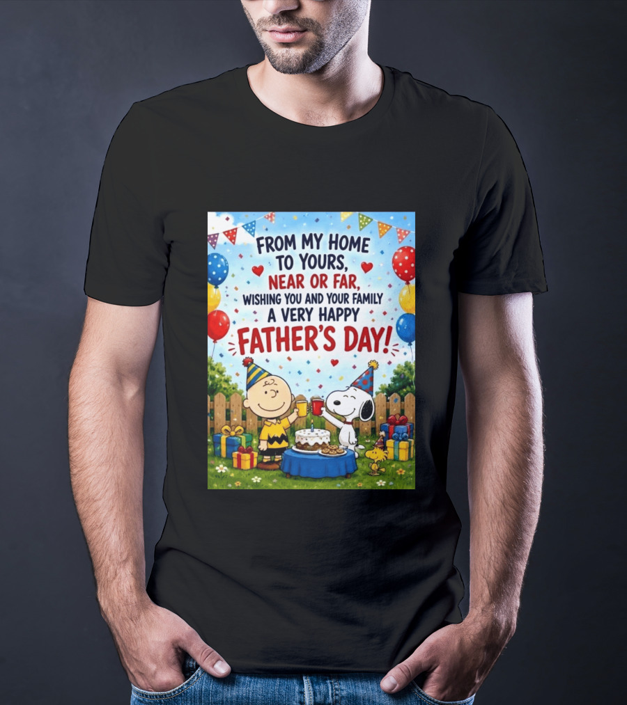 Snoopy Charlie Brown From My Home To Yours Near Or Far Wishing You A Very Happy Father's Day T-Shirt