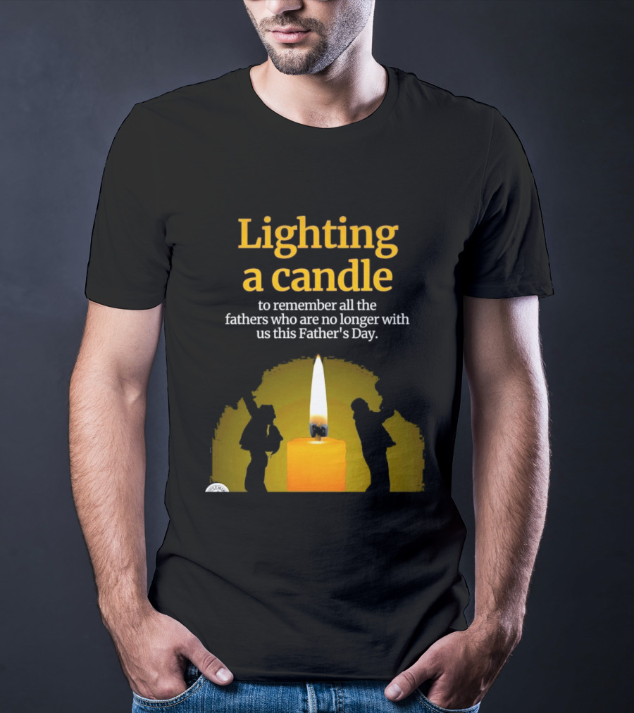 Lighting A Candle To Remember Fathers No Longer With Us This Father's Day T-Shirt