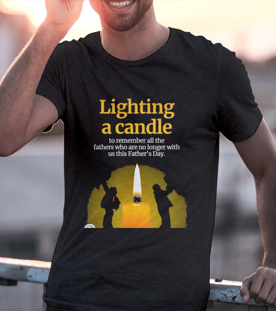Lighting A Candle To Remember Fathers No Longer With Us This Father's Day T-Shirt