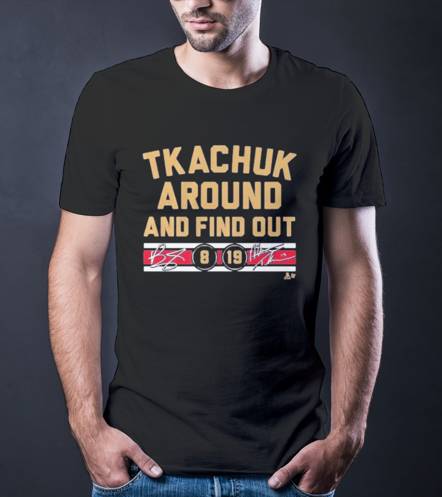 Tkachuk Around And Find Out 8 19 Signature T-Shirt