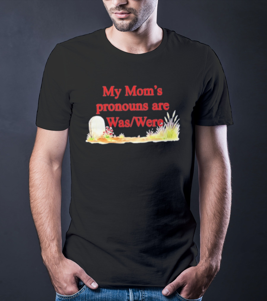 My Mom's Pronouns Are Was Were Graveyard T-Shirt