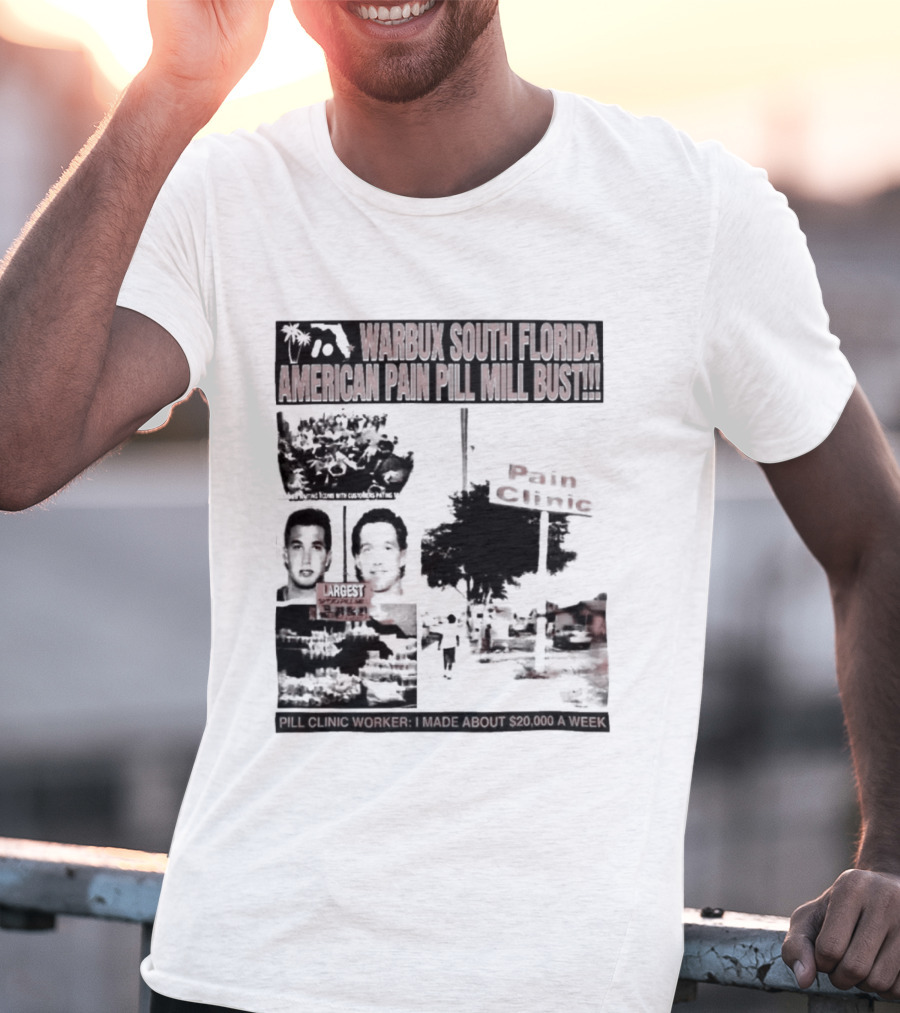 Warbux South Florida American Pain Pill Mill Bust Pain Clinic T-Shirt