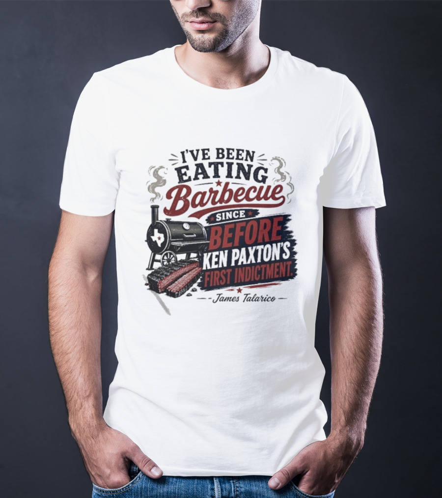 I've Been Eating Barbecue Since Before Ken Paxton's First Indictment James Talarico T-Shirt