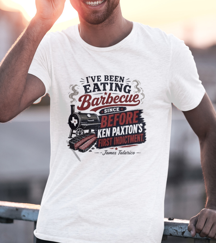 I've Been Eating Barbecue Since Before Ken Paxton's First Indictment James Talarico T-Shirt