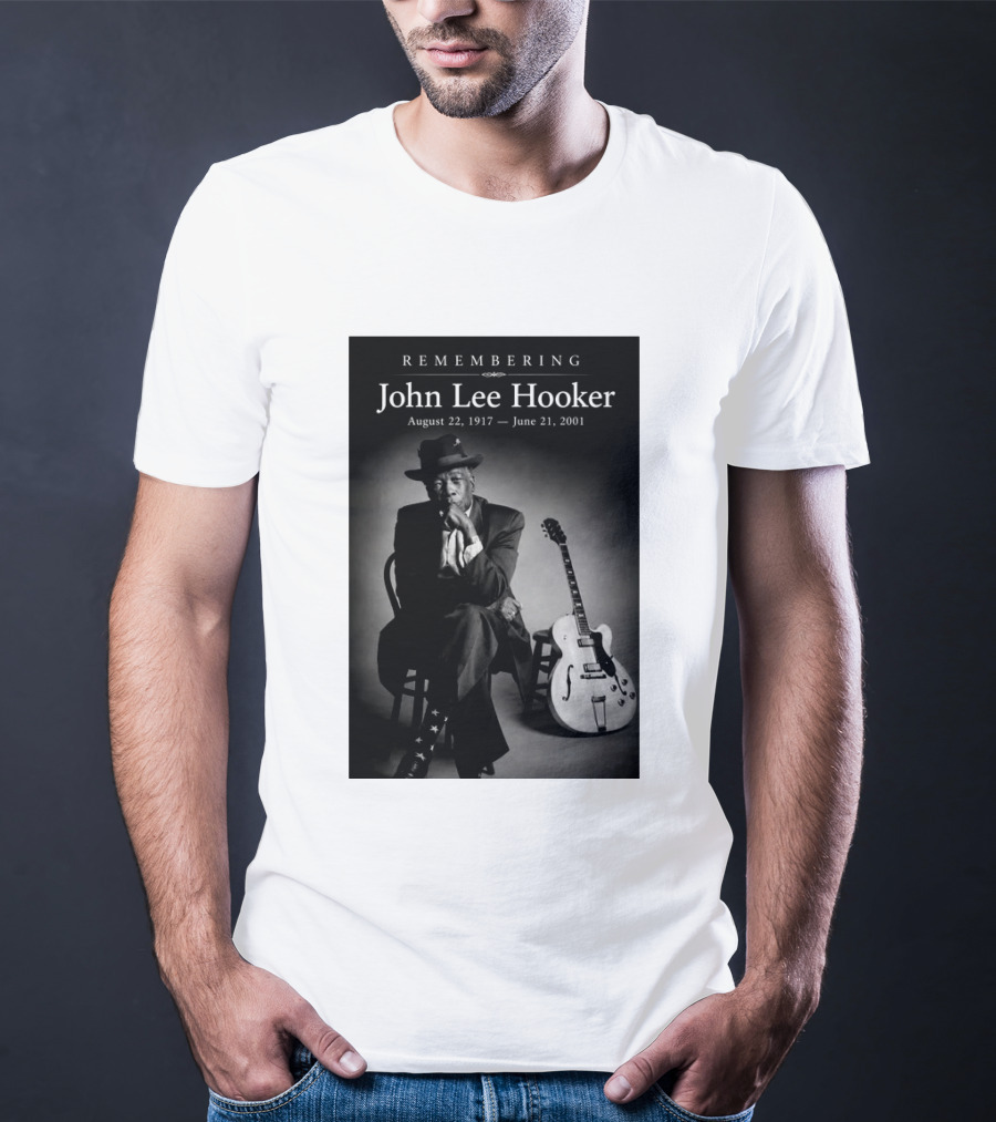 Remembering John Lee Hooker August 22 1917 June 21 2001 Blues Legend Guitarist T-Shirt