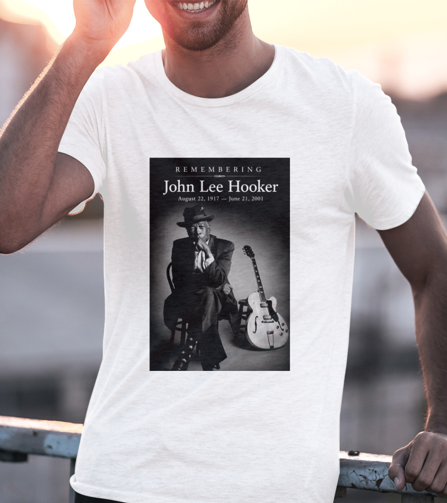 Remembering John Lee Hooker August 22 1917 June 21 2001 Blues Legend Guitarist T-Shirt