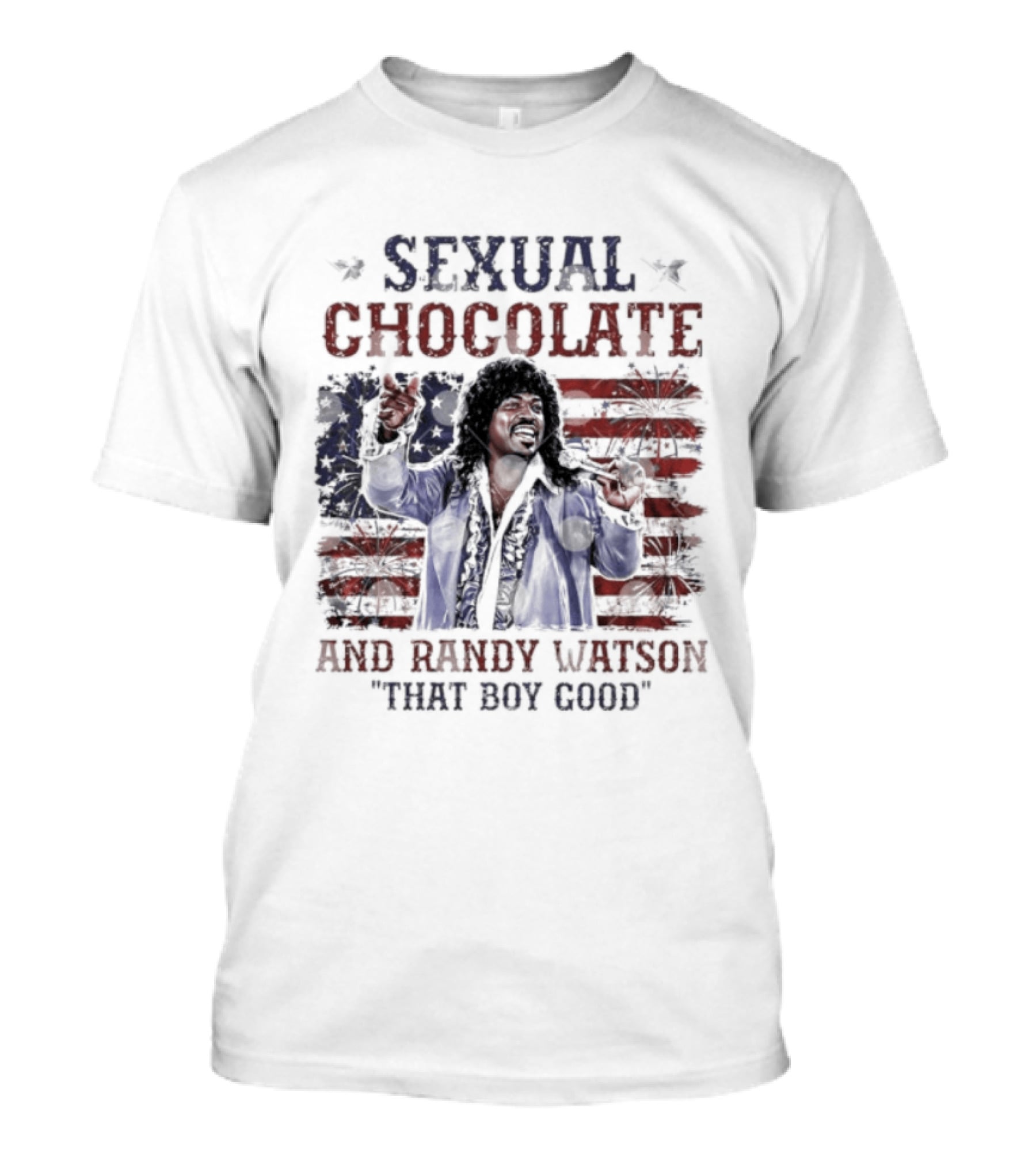 Sexual Chocolate Randy Watson That Boy Good 4th Of July Comedy Movie Patriotic Celebration T-Shirt