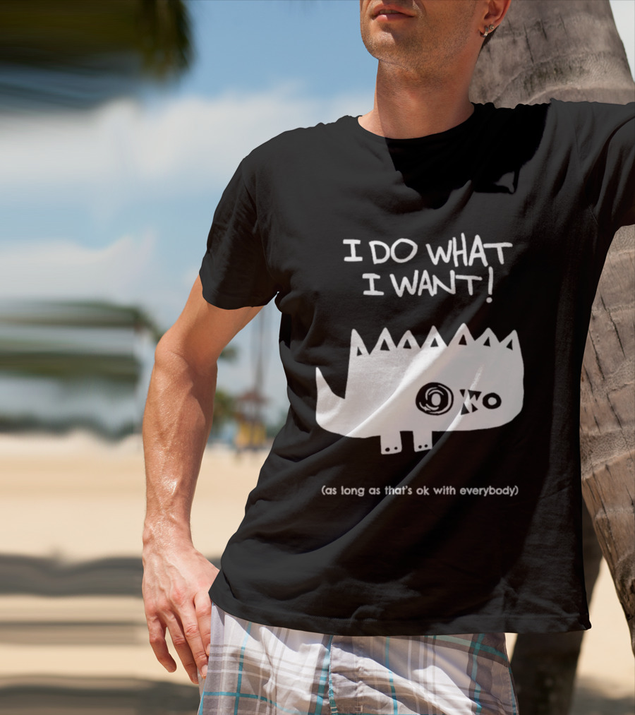 I Do What I Want As Long As That's Ok With Everybody Cute Spiky Creature T-Shirt