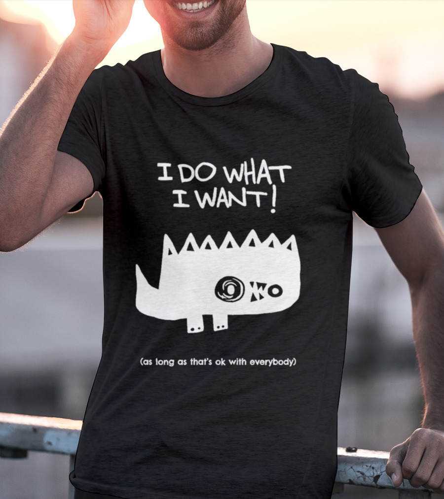 I Do What I Want As Long As That's Ok With Everybody Cute Spiky Creature T-Shirt