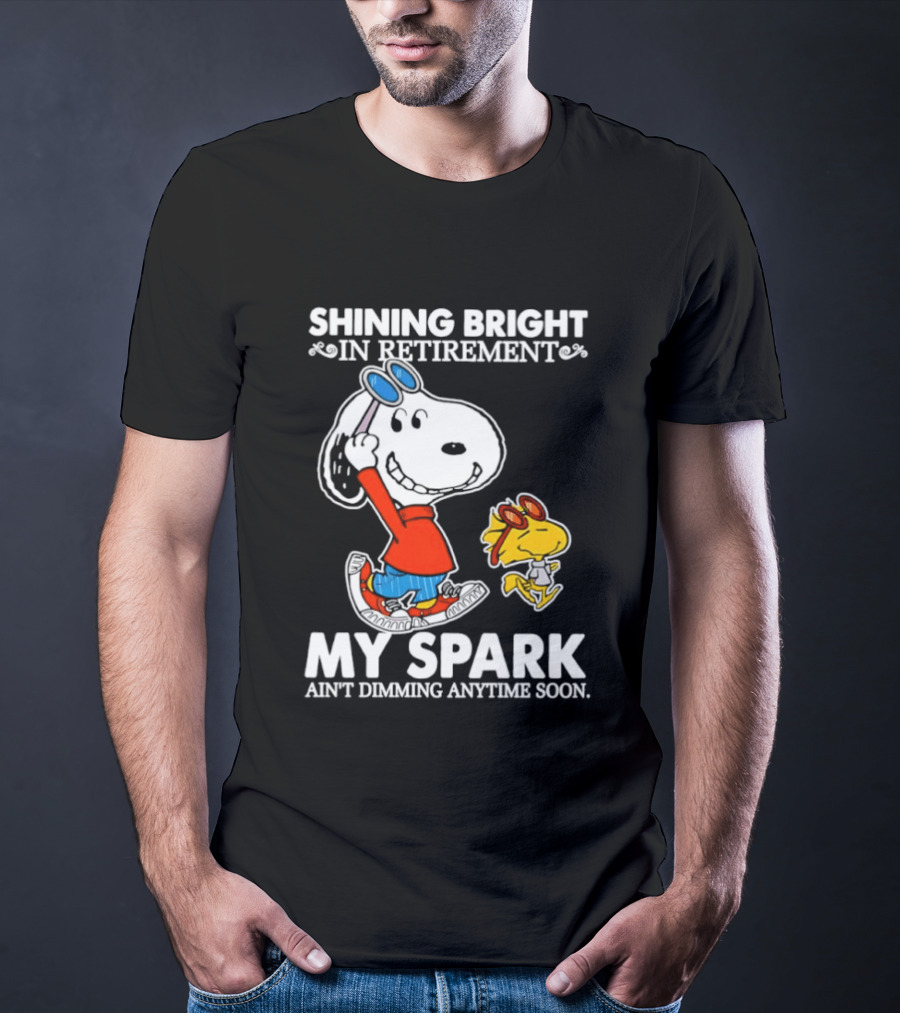 Shining Bright In Retirement Snoopy Woodstock My Spark Ain't Dimming Anytime Soon Peanuts T-Shirt