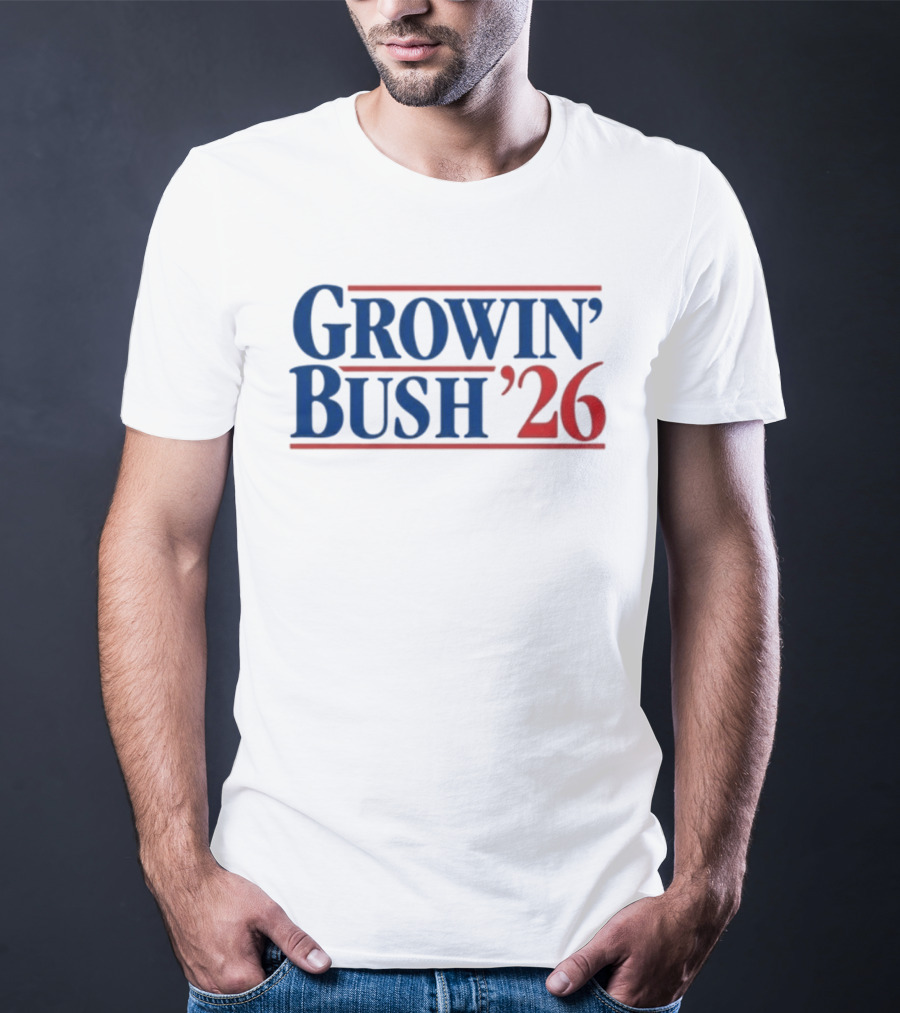 Growin' Bush '26 Election Year Humor T-Shirt