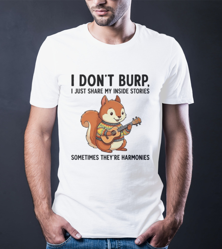 I Don't Burp I Just Share My Inside Stories Sometimes They're Harmonies Squirrel Playing Guitar T-Shirt