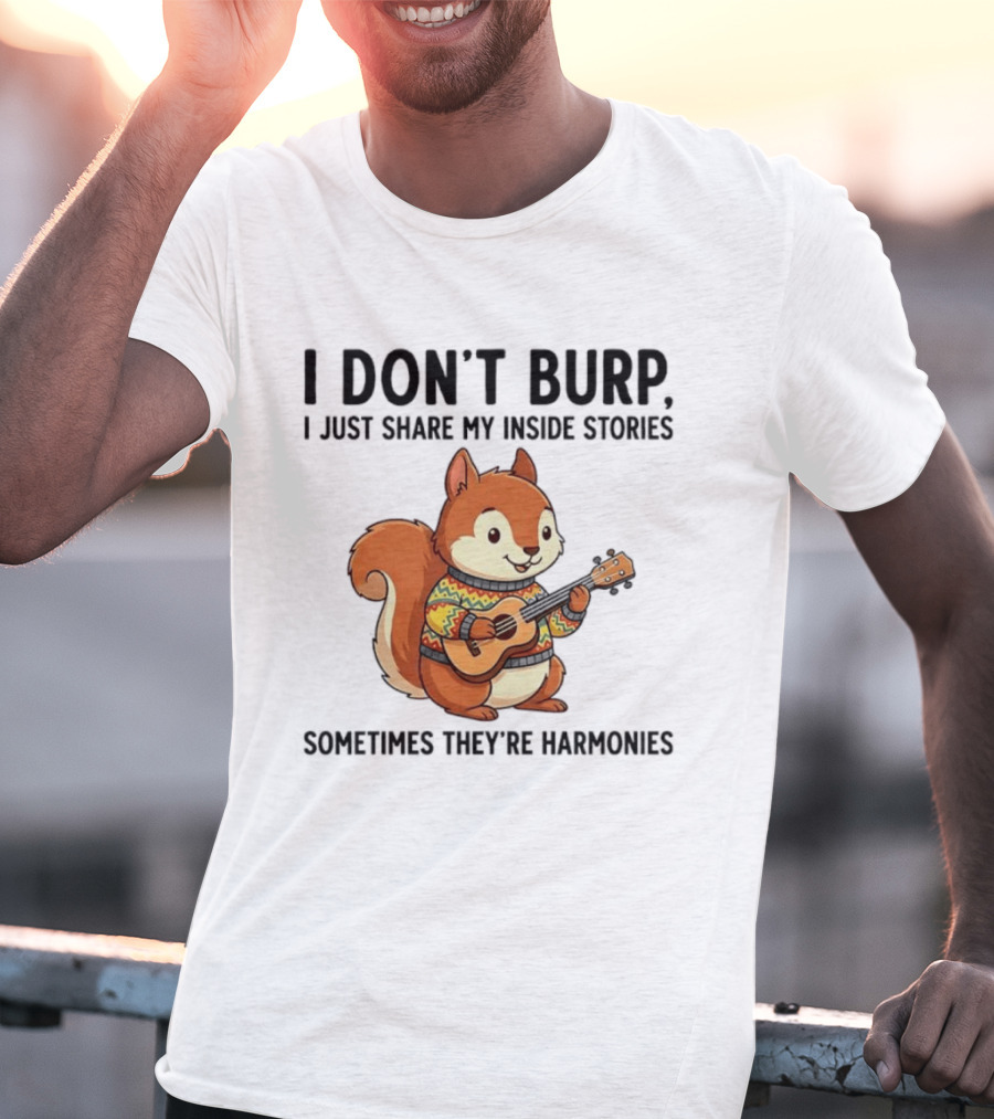 I Don't Burp I Just Share My Inside Stories Sometimes They're Harmonies Squirrel Playing Guitar T-Shirt