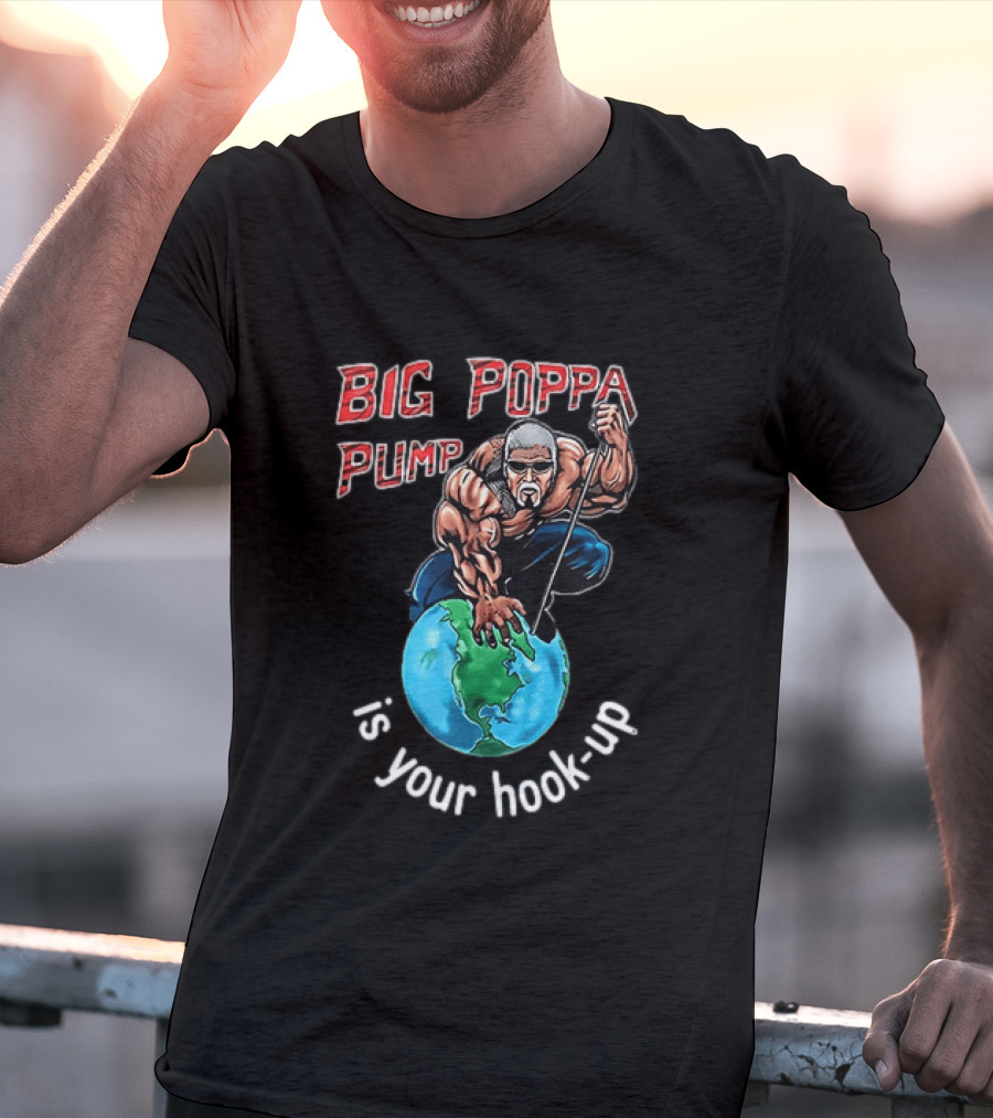 Big Poppa Pump Is Your Hook Up Holla If Ya Hear Me Wrestling T-Shirt