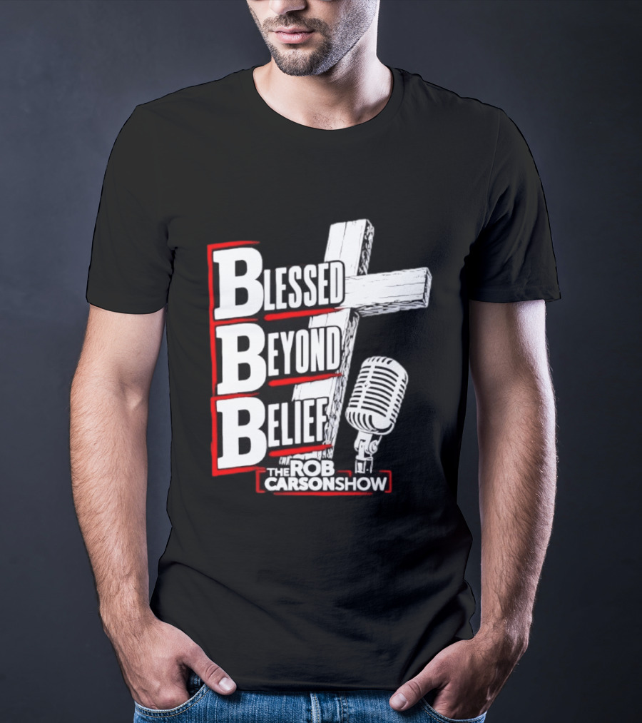 Blessed Beyond Belief BBB The Rob Carson Show T-Shirt
